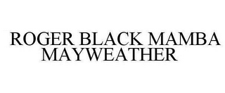 ROGER BLACK MAMBA MAYWEATHER