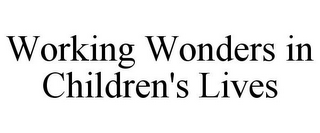 WORKING WONDERS IN CHILDREN'S LIVES