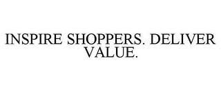 INSPIRE SHOPPERS. DELIVER VALUE.