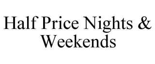 HALF PRICE NIGHTS & WEEKENDS