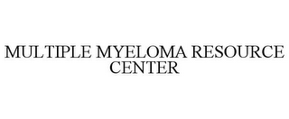 MULTIPLE MYELOMA RESOURCE CENTER