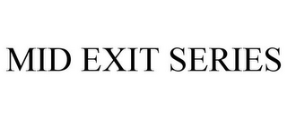 MID EXIT SERIES