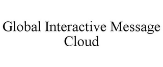 GLOBAL INTERACTIVE MESSAGE CLOUD