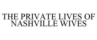 THE PRIVATE LIVES OF NASHVILLE WIVES