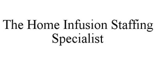 THE HOME INFUSION STAFFING SPECIALIST