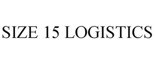 SIZE 15 LOGISTICS