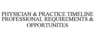 PHYSICIAN & PRACTICE TIMELINE PROFESSIONAL REQUIREMENTS & OPPORTUNITES