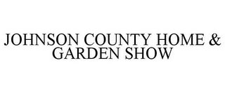 JOHNSON COUNTY HOME & GARDEN SHOW