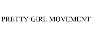 PRETTY GIRL MOVEMENT