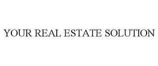 YOUR REAL ESTATE SOLUTION