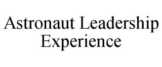 ASTRONAUT LEADERSHIP EXPERIENCE