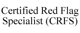 CERTIFIED RED FLAG SPECIALIST (CRFS)