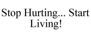 STOP HURTING... START LIVING!