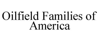 OILFIELD FAMILIES OF AMERICA