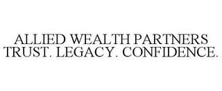 ALLIED WEALTH PARTNERS TRUST. LEGACY. CONFIDENCE.