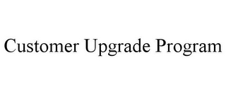 CUSTOMER UPGRADE PROGRAM