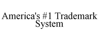 AMERICA'S #1 TRADEMARK SYSTEM