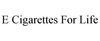 E CIGARETTES FOR LIFE