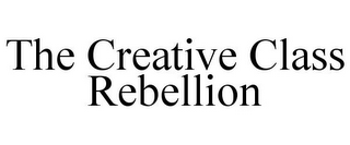 THE CREATIVE CLASS REBELLION