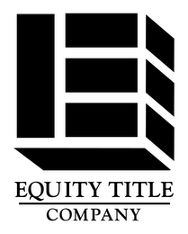 E EQUITY TITLE COMPANY