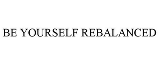 BE YOURSELF REBALANCED