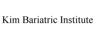 KIM BARIATRIC INSTITUTE