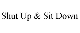 SHUT UP & SIT DOWN