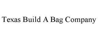 TEXAS BUILD A BAG COMPANY