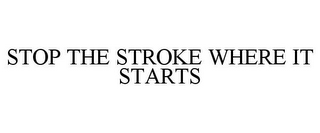 STOP THE STROKE WHERE IT STARTS