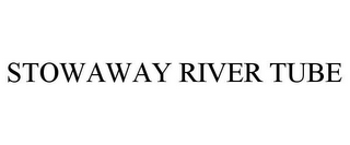 STOWAWAY RIVER TUBE