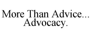 MORE THAN ADVICE... ADVOCACY.