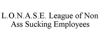 L.O.N.A.S.E. LEAGUE OF NON ASS SUCKING EMPLOYEES