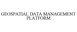 GEOSPATIAL DATA MANAGEMENT PLATFORM