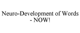 NEURO-DEVELOPMENT OF WORDS - NOW!