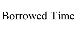 BORROWED TIME