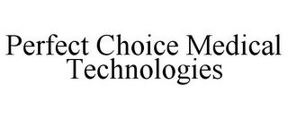 PERFECT CHOICE MEDICAL TECHNOLOGIES