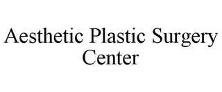 AESTHETIC PLASTIC SURGERY CENTER