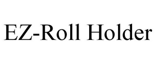 EZ-ROLL HOLDER