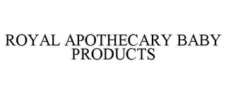 ROYAL APOTHECARY BABY PRODUCTS