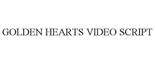 GOLDEN HEARTS VIDEO SCRIPT