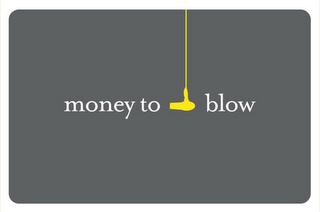 MONEY TO BLOW