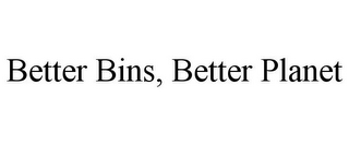 BETTER BINS, BETTER PLANET