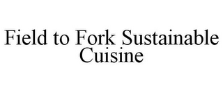 FIELD TO FORK SUSTAINABLE CUISINE