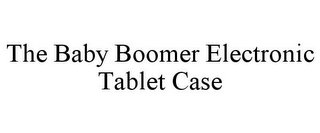 THE BABY BOOMER ELECTRONIC TABLET CASE