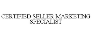 CERTIFIED SELLER MARKETING SPECIALIST