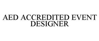 AED ACCREDITED EVENT DESIGNER