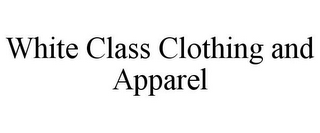 WHITE CLASS CLOTHING AND APPAREL