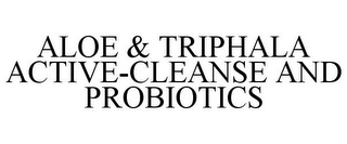 ALOE & TRIPHALA ACTIVE-CLEANSE AND PROBIOTICS