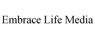EMBRACE LIFE MEDIA