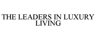 THE LEADERS IN LUXURY LIVING